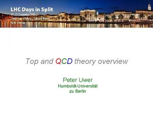 Top and QCD theory overview Peter Uwer HumboldtUniversitt