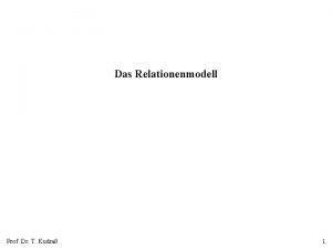 Das Relationenmodell Prof Dr T Kudra 1 Operationen