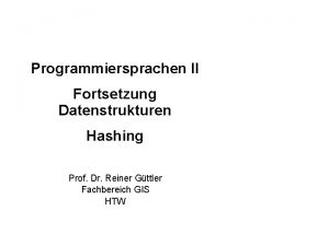 Programmiersprachen II Fortsetzung Datenstrukturen Hashing Prof Dr Reiner