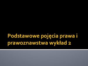 Podstawowe pojcia prawa i prawoznawstwa wykad 2 Norma