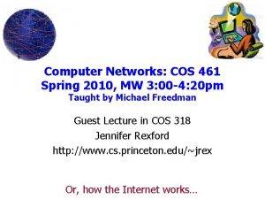 Computer Networks COS 461 Spring 2010 MW 3