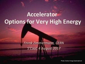 Accelerator Options for Very High Energy Frank Zimmermann