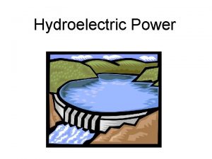 Hydroelectric Power Worldwide hydropower plants produce about 24