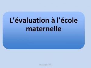 Lvaluation lcole maternelle Circonscription Viry Les diffrents types