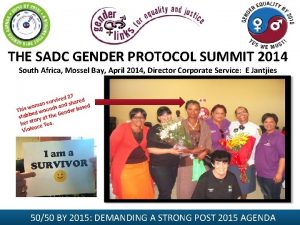 THE SADC GENDER PROTOCOL SUMMIT 2014 South Africa