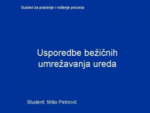 Sustavi za praenje i voenje procesa Usporedbe beinih