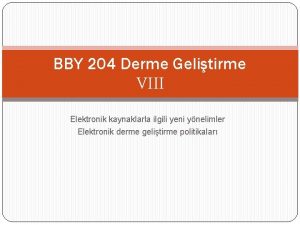 BBY 204 Derme Gelitirme VIII Elektronik kaynaklarla ilgili