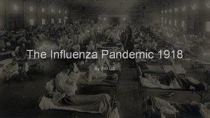 The Influenza Pandemic 1918 By Will CS What