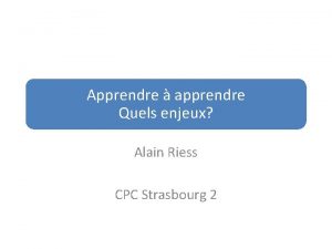 Apprendre apprendre Quels enjeux Alain Riess CPC Strasbourg