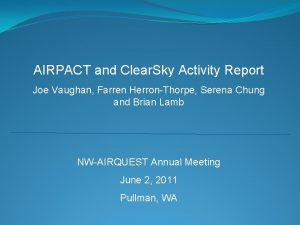 AIRPACT and Clear Sky Activity Report Joe Vaughan