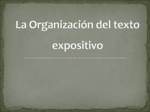 La Organizacin del texto expositivo La organizacin del