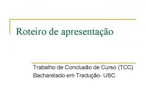 Roteiro de apresentao Trabalho de Concluso de Curso