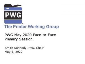 The Printer Working Group PWG May 2020 FacetoFace