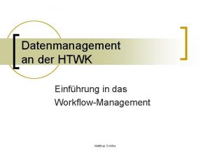 Datenmanagement an der HTWK Einfhrung in das WorkflowManagement