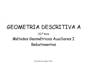 GEOMETRIA DESCRITIVA A 10 Ano Mtodos Geomtricos Auxiliares