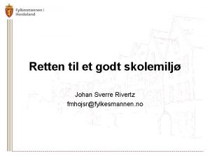 Retten til et godt skolemilj Johan Sverre Rivertz