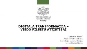 DIGITL TRANSFORMCIJA VIEDO PILSTU ATTSTBAI Edmunds Beskis Valsts