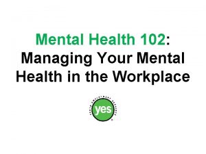 Mental Health 102 Managing Your Mental Health in