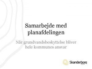 Samarbejde med planafdelingen Nr grundvandsbeskyttelse bliver hele kommunes