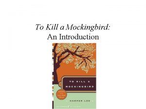 To Kill a Mockingbird An Introduction One of