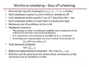 Workforce scheduling Days off scheduling 1 Workforce scheduling