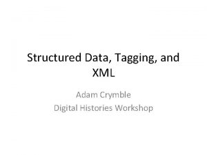 Structured Data Tagging and XML Adam Crymble Digital