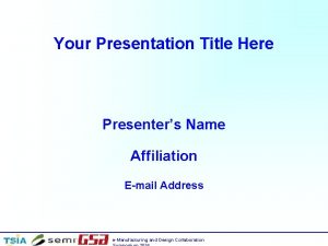 Your Presentation Title Here Presenters Name Affiliation Email