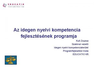 Az idegen nyelvi kompetencia fejlesztsnek programja Kuti Zsuzsa