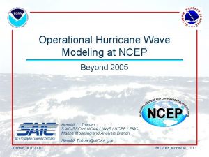 Operational Hurricane Wave Modeling at NCEP Beyond 2005