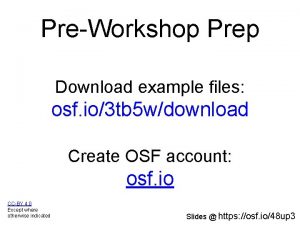 PreWorkshop Prep Download example files osf io3 tb