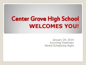 Center Grove High School WELCOMES YOU January 29