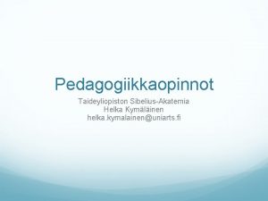 Pedagogiikkaopinnot Taideyliopiston SibeliusAkatemia Helka Kymlinen helka kymalainenuniarts fi