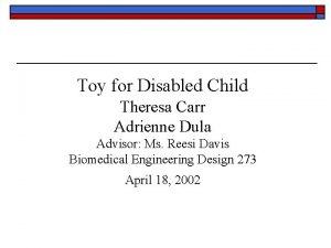 Toy for Disabled Child Theresa Carr Adrienne Dula