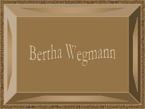 Bertha Wegmannnasceu em Soglio Sua em 16 de