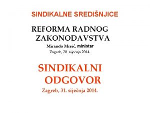 SINDIKALNE SREDINJICE REFORMA RADNOG ZAKONODAVSTVA Mirando Mrsi ministar