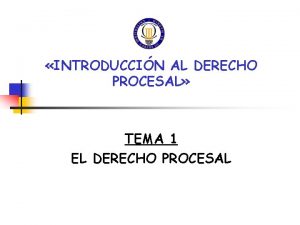 INTRODUCCIN AL DERECHO PROCESAL TEMA 1 EL DERECHO