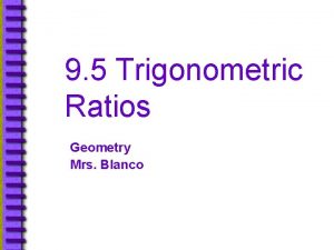 9 5 Trigonometric Ratios Geometry Mrs Blanco ObjectivesAssignment