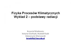 Fizyka Procesw Klimatycznych Wykad 2 podstawy radiacji Krzysztof