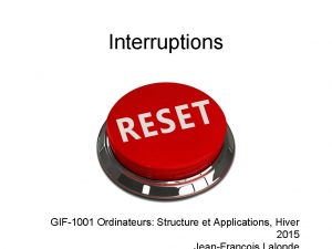 Interruptions GIF1001 Ordinateurs Structure et Applications Hiver 2015