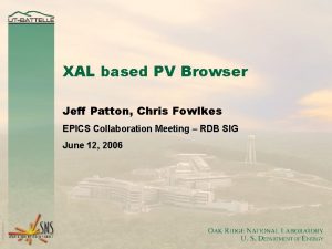 XAL based PV Browser Jeff Patton Chris Fowlkes