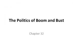 The Politics of Boom and Bust Chapter 32