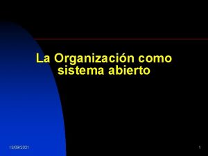 La Organizacin como sistema abierto 13092021 1 La