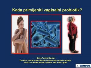 Kada primijeniti vaginalni probiotik Dinka Pavii Baldani Zavod