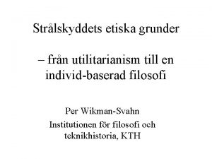 Strlskyddets etiska grunder frn utilitarianism till en individbaserad