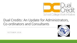 Dual Credits An Update for Administrators Coordinators and