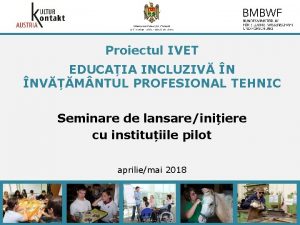 www kulturkontakt or at Proiectul IVET EDUCAIA INCLUZIV