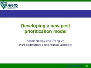 Developing a new pest prioritization model Alison Neeley