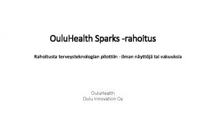 Oulu Health Sparks rahoitus Rahoitusta terveysteknologian pilottiin ilman