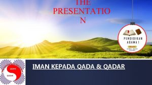 THE PRESENTATIO N IMAN KEPADA QADA QADAR Di