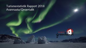 Turismestatistik Rapport 2018 AvannaataQeqertalik Indledning De regionale rapporter